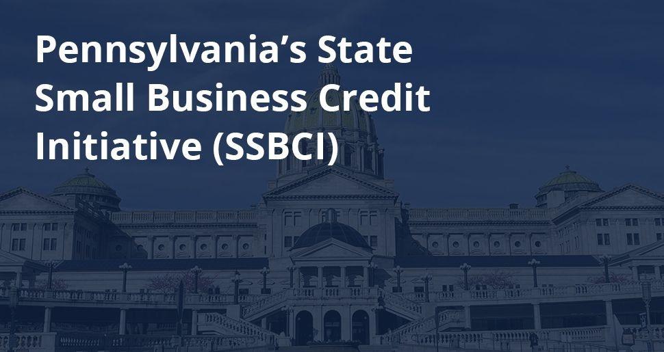 Pennsylvania’s State Small Business Credit Initiative (SSBCI)